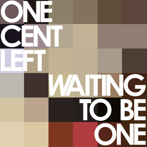 One Cent Left - Waiting to be One